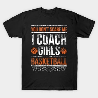 You don't scare us we coached girls basketball Shirt Quote T-Shirt